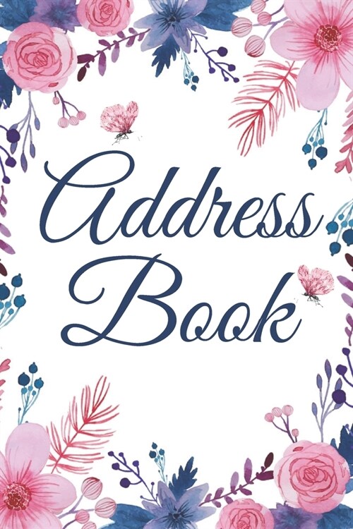 Address Book: Flowers, Organizer, Alphabetical Tabs, Address Book For Women, Contact Notebook Organizer, Address And Phone Number Bo (Paperback)