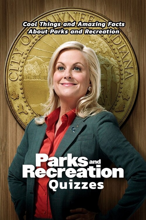 Parks And Recreation Quizzes: Cool Things and Amazing Facts About Parks and Recreation: Parks And Recreation Trivia (Paperback)