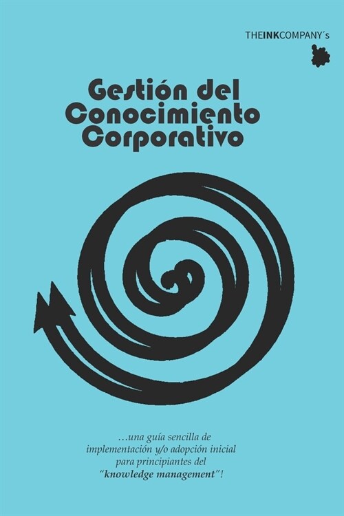 Gestion del Conocimiento Corporativo: ...una gu? sencilla de implementaci? y/o adopci? inicial para principiantes del knowledge management! (Paperback)