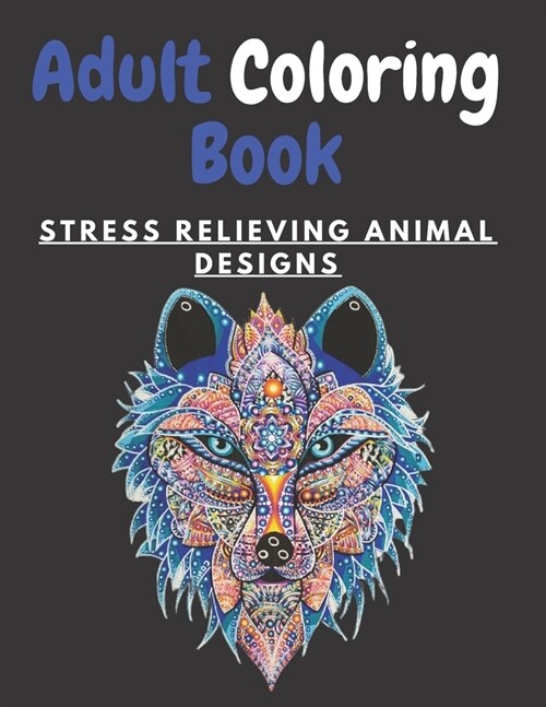 Adult Coloring Book STRESS RELIEVING ANIMAL DESIGNS: An Adult Coloring Book with Lions, Elephants, Owls, Horses, Dogs, Cats, and Many More! (Animals w (Paperback)