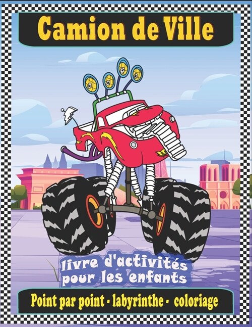Camion de Ville livre dactivit? pour les enfants: Coloriage, collection de points, labyrinthes et plus encore pour les enfants de 3 ?8 ans (activit (Paperback)