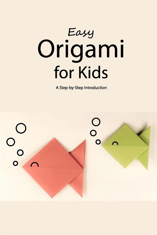 Easy Origami for Kids: A Step-by-Step Introduction: Origami for Beginners (Paperback)