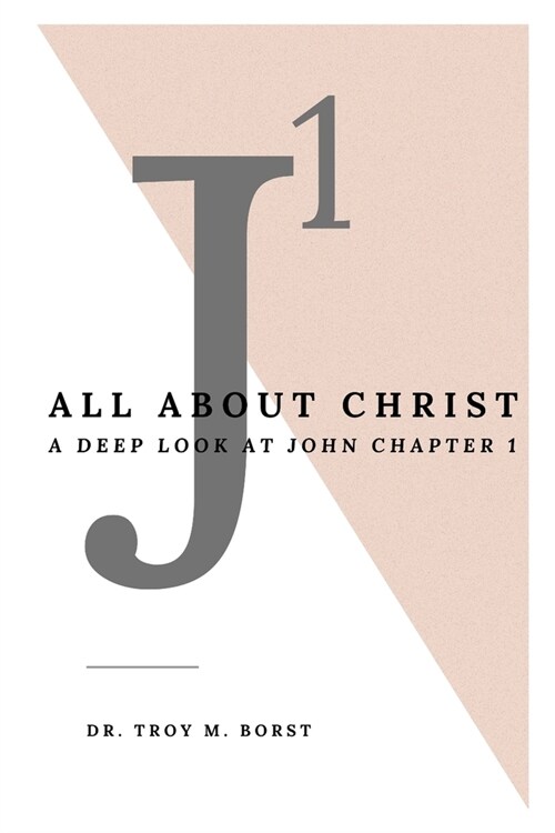 J1: All About Christ: A Deep Look at John Chapter 1 (Paperback)