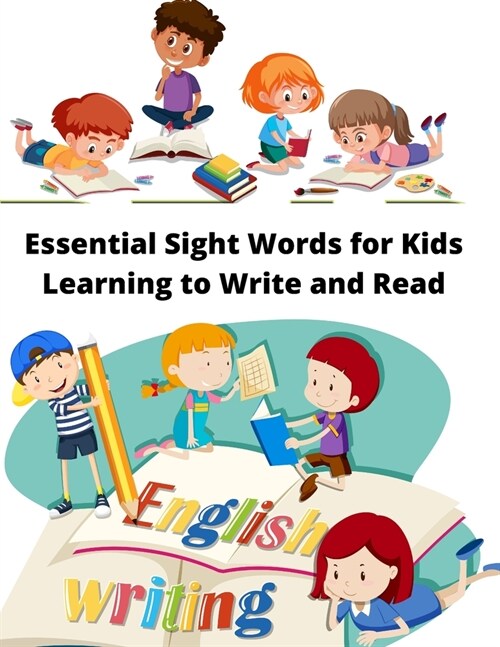 Essential Sight Words for Kids Learning to Write and Read: Learn, Trace & Practice The Most Common High Frequency Words For Kids Ages 5-8. (Paperback)