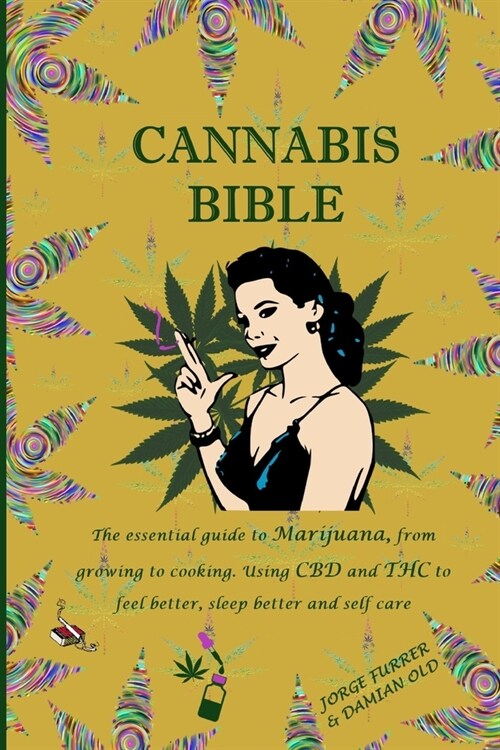 Cannabis Bible: the essential guide to marijuana, from growing to cooking. Using CBD and THC to feel better, sleep better and self car (Paperback)