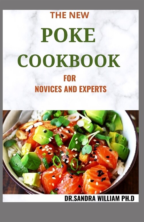 The New Poke Cookbook for Novices and Experts: The Healthy Way To Eat Fish. Including Recipes (Paperback)