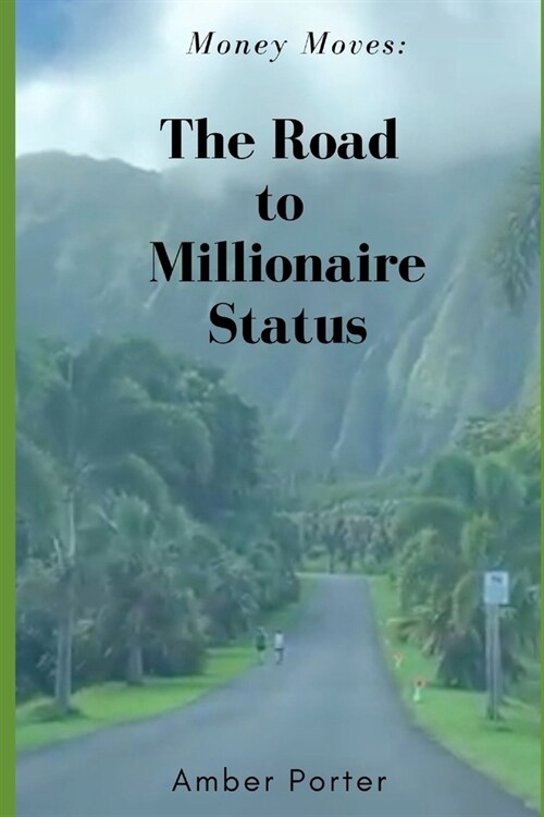 Money Moves: The Road to Millionaire Status (Paperback)