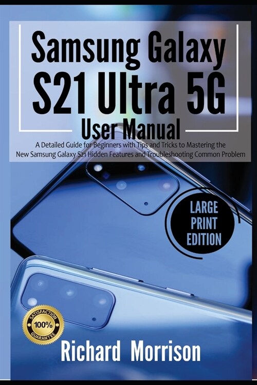 Samsung Galaxy S21 Ultra 5G User Manual: A Detailed Guide for Beginners with Tips and Tricks to Mastering the New Samsung Galaxy S21 Hidden Features a (Paperback)