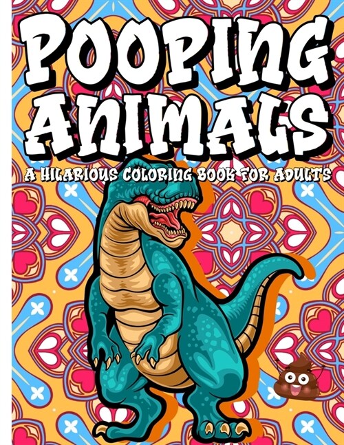 Pooping Animals - A Hilarious Coloring Book For Adults: An Animal Lovers Funny Coloring Book for Adults for Stress Relief & Relaxation Great Gifts For (Paperback)