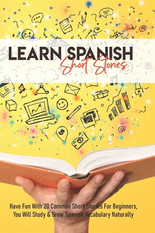Learn Spanish - Short Stories: Have Fun With 20 Common Short Stories For Beginners, You Will Study & Grow Spanish Vocabulary Naturally: Spanish Gramm (Paperback)