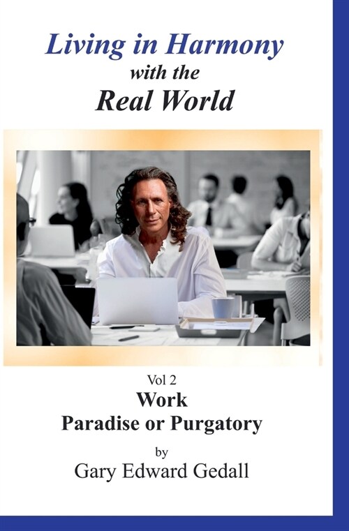 Living in Harmony With the Real World Vol 2: Work Paradise Or Purgatory (Paperback)