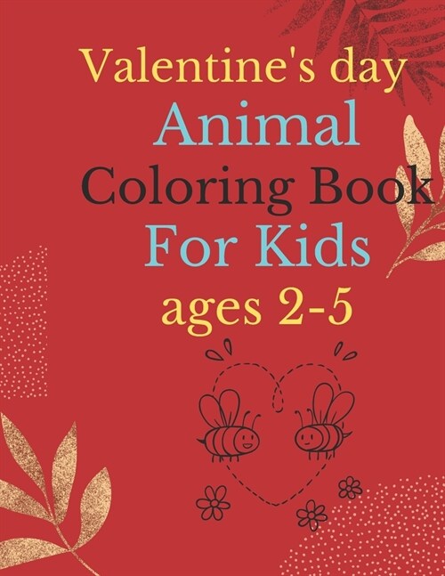 Valentines Day Animal Coloring Book For Kids Ages 2-5: Cute Animal coloring book for Kids for Valentines Day, A Collection of Fun and Easy Happy Val (Paperback)