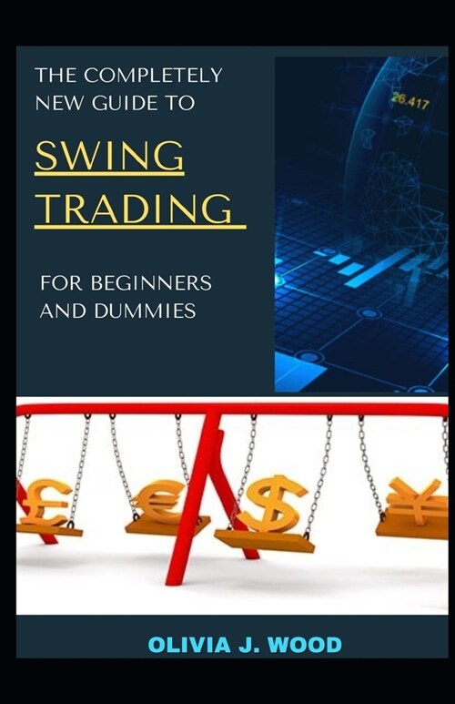 The Completely New Guide To Swing Trading For Beginners And Dummies (Paperback)