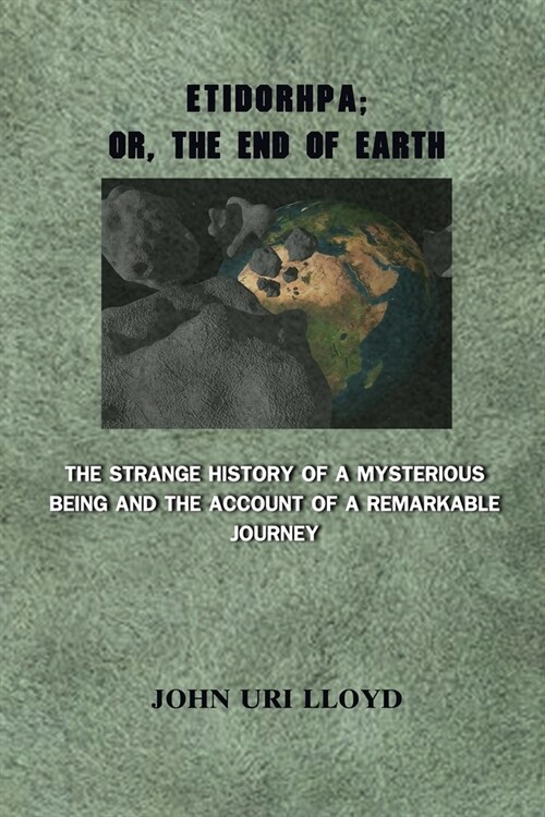 Etidorhpa; or, The End of Earth. The Strange History of a Mysterious Being and the Account of a Remarkable Journey: Annotated (Paperback)