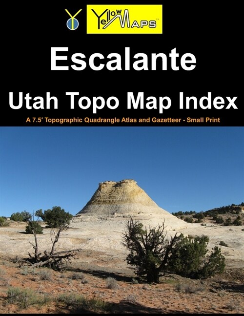 Escalante Utah Topo Map Index: A 7.5 Topographic Quadrangle Atlas and Gazetteer - Small Print (Paperback)