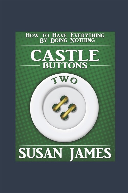 Castles & Buttons (Book Two) How to Have Everything by Doing Nothing: Advanced Higher Mechanics (Paperback)