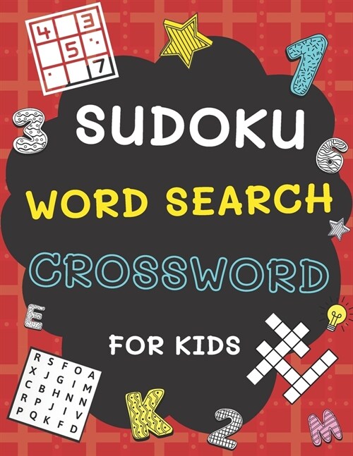 Sudoku, Word Search and Crossword for Kids: 3 in 1 Sudoku (4x4, 6x6, 8x8 & 9x9 ), Word Search and Crossword Puzzle Book for Kids (With Solutions) Easy (Paperback)