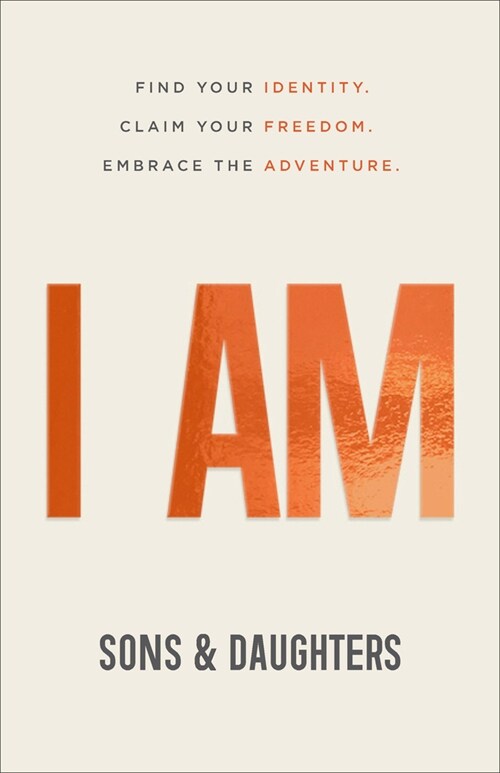 I Am: Find Your Identity. Claim Your Freedom. Embrace the Adventure. (Paperback)