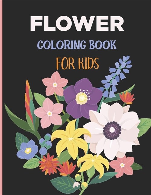 Flower Coloring Book For kids: Beautiful Easy Flower Designs for kids Ages 4-8, Flower Coloring Book for girls Who are love Floral. (Paperback)