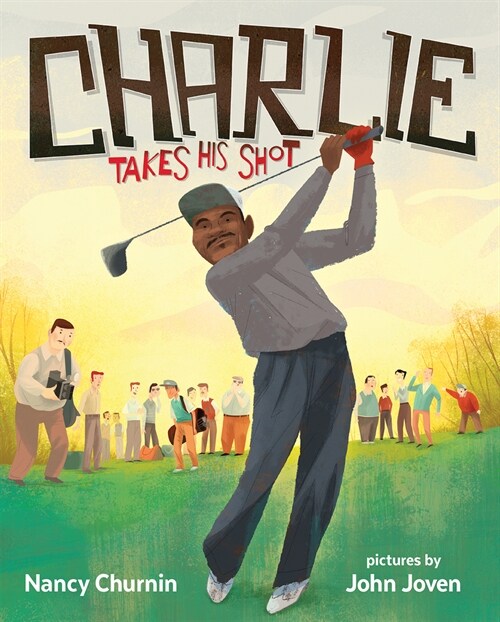 Charlie Takes His Shot: How Charlie Sifford Broke the Color Barrier in Golf (Paperback)