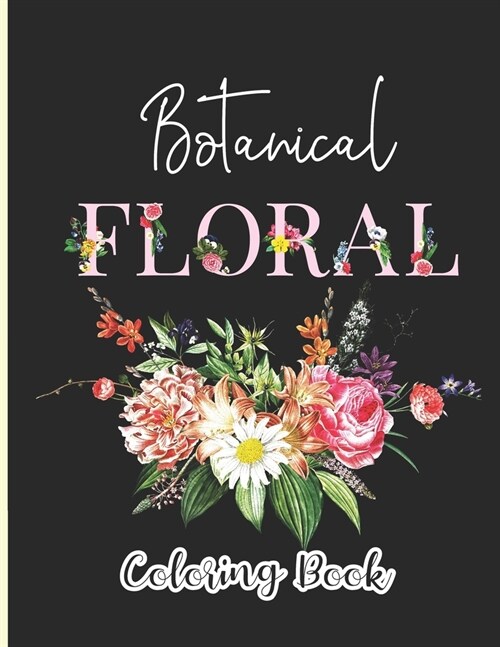 Botanical Floral Coloring Book: Flower coloring books for adults relaxation - A Relaxing Floral Coloring Gift Book for Beginners. (Paperback)