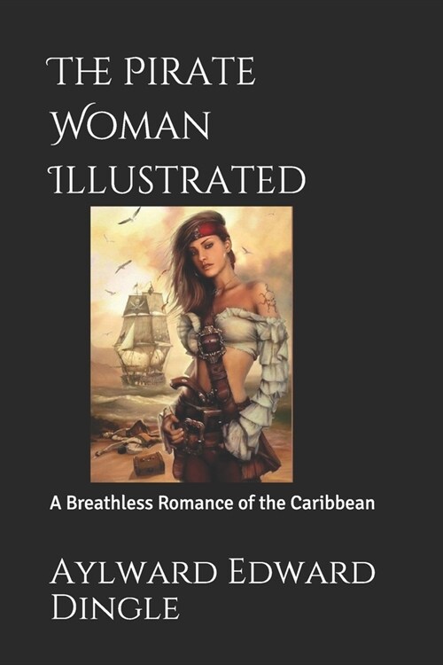 The Pirate Woman Illustrated: A Breathless Romance of the Caribbean (Paperback)