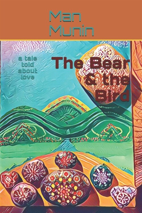 The Bear and the Bird: a tale told about love (Paperback)