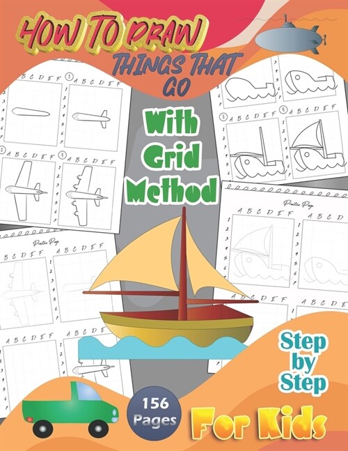 How To Draw Things That Go With Grid Method Step By Step For Kids: A Fun and Simple Step-by-Step Drawing Guide and Activity Book 156 Pages - (Paperback)