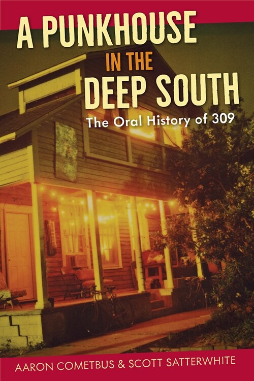 A Punkhouse in the Deep South: The Oral History of 309 (Paperback)