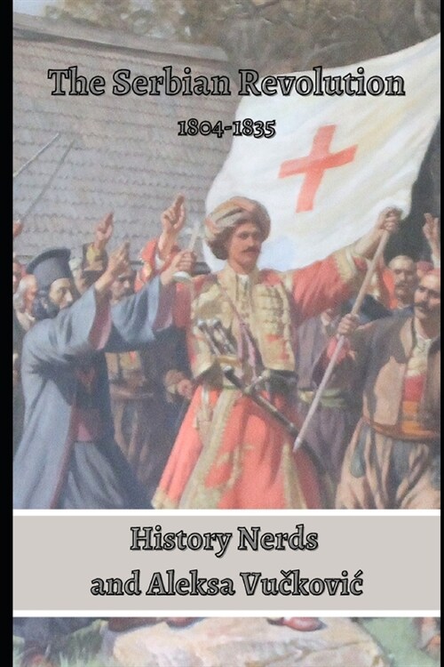 The Serbian Revolution: 1804-1835 (Paperback)