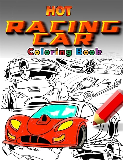 Hot Racing Cars: The Fastest Coloring Book In The World. Over 30 Unique Racing Car Colouring Pages. Fun and Activity for Kids 6 - 12 (Paperback)