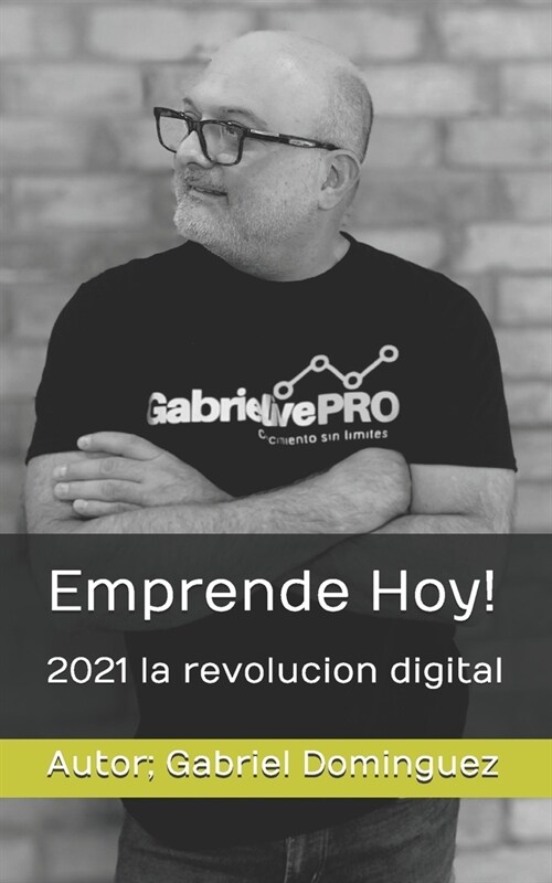 Emprende Hoy!: 2021 la revolucion digital (Paperback)