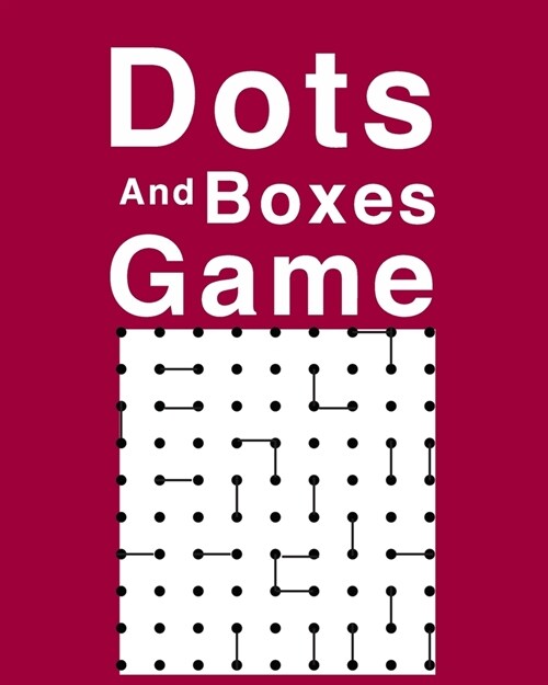 Dots And Boxes Game: Ultimate Dots And Boxes Game Is The Best Family Game For All. Great Connect The Dots Game Which Includes Boxes Game An (Paperback)