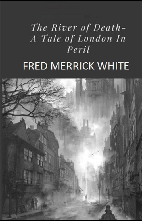 The River of Death: A Tale of London In Peril Illustrated (Paperback)
