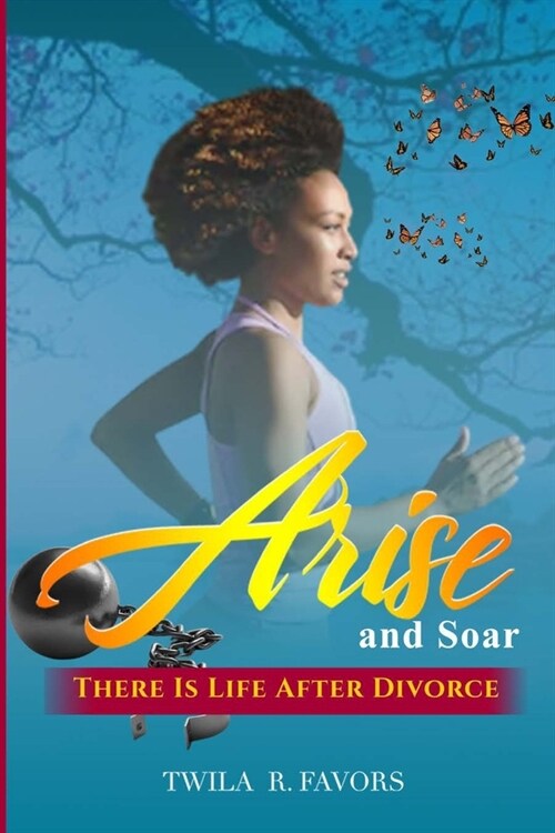 Arise and Soar: There is Life After Divorce (Paperback)