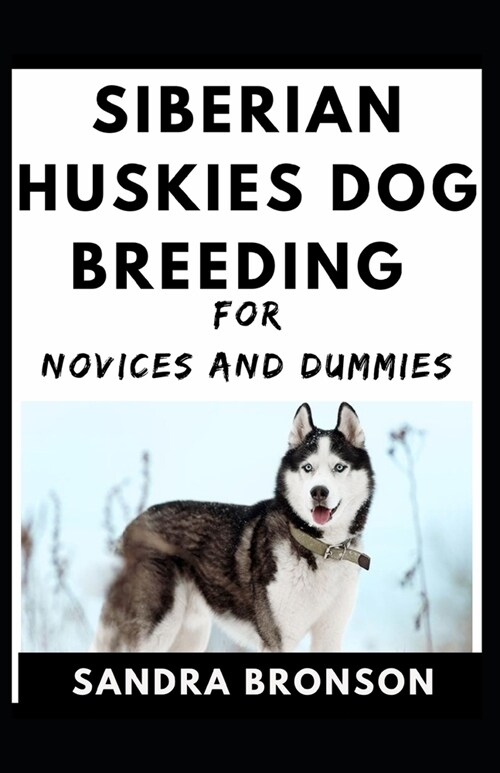 Siberian Huskies Dog Breeding For Novices And Dummies (Paperback)