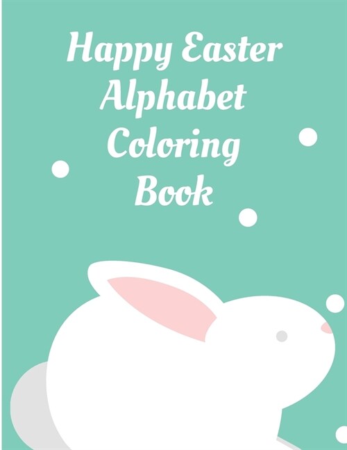 Happy Easter Alphabet Coloring Book: For Kids Ages 3-5 (Paperback)