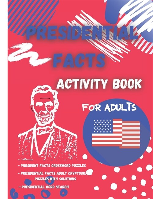 Presidential Facts Activity Book for Adults: Fun Activity Book for Adults/Crossword Puzzles/Cryptograms/Word Search/Stress Relieving Patterns/Calming (Paperback)