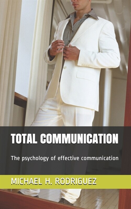 Total Communication: The psychology of effective communication (Paperback)