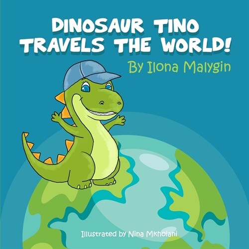 Dinosaur Tino travels the World! by Ilona Malygin: Fun Picture Book Bedtime Story for toddlers children ages 1-5 years (Paperback)