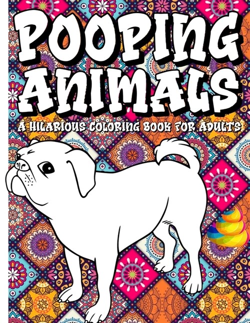 Pooping Animals A Hilarious Coloring Book For Adults: An Animal Lovers Funny Coloring Book for Adults for Stress Relief & Relaxation Great Gifts For E (Paperback)