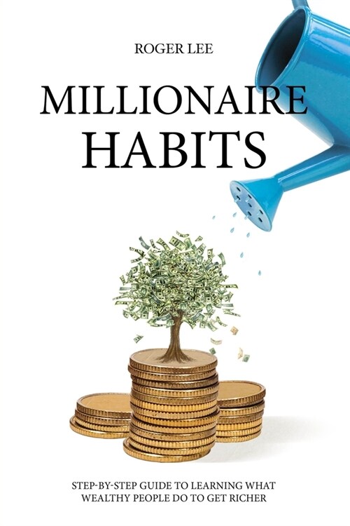 Millionaire habits: Step-by-step guide to learning what wealthy people do to get richer (Paperback)