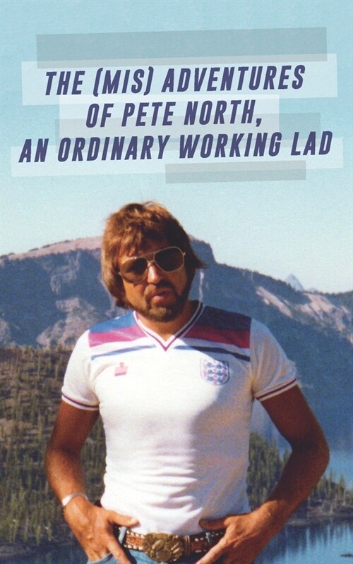 The (Mis) Adventures of Pete North, an Ordinary Working Lad (Paperback)