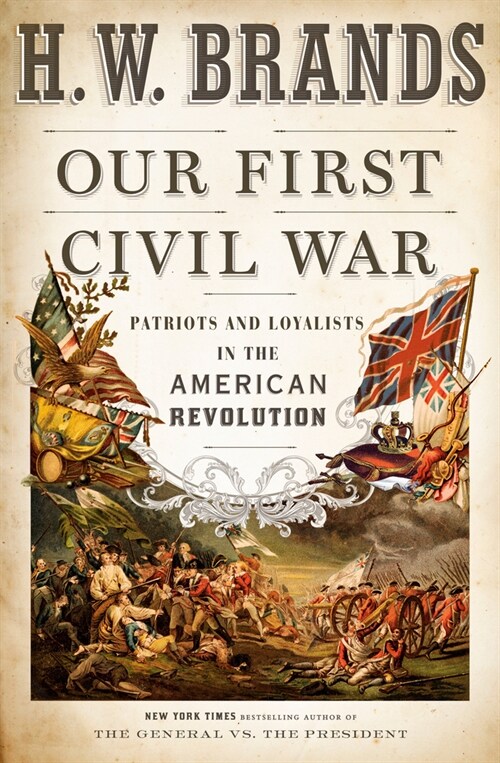 Our First Civil War: Patriots and Loyalists in the American Revolution (Hardcover)