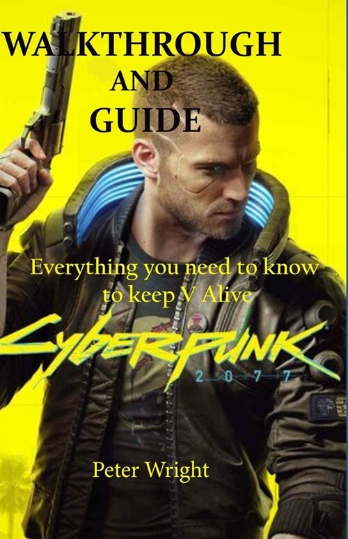Cyberpunk 2077: Walkthrough and Guide: Everything you need to know to Keep V Alive (Paperback)