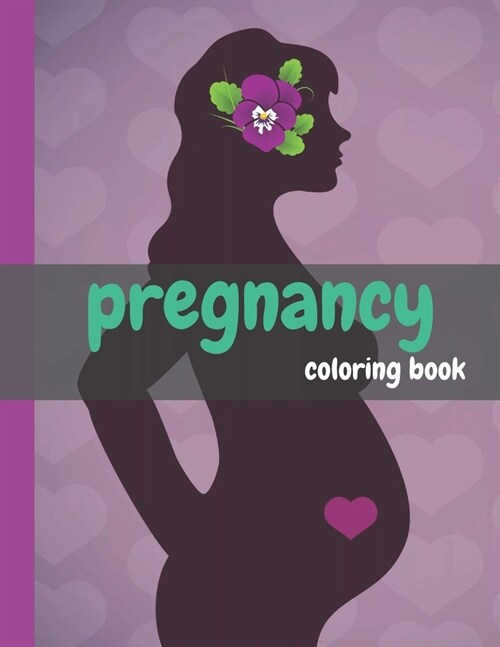 pregnancy coloring book: A Cute books for pregnant women to relax love and peace with Funny moments great Gift Ideas ..large print (Paperback)