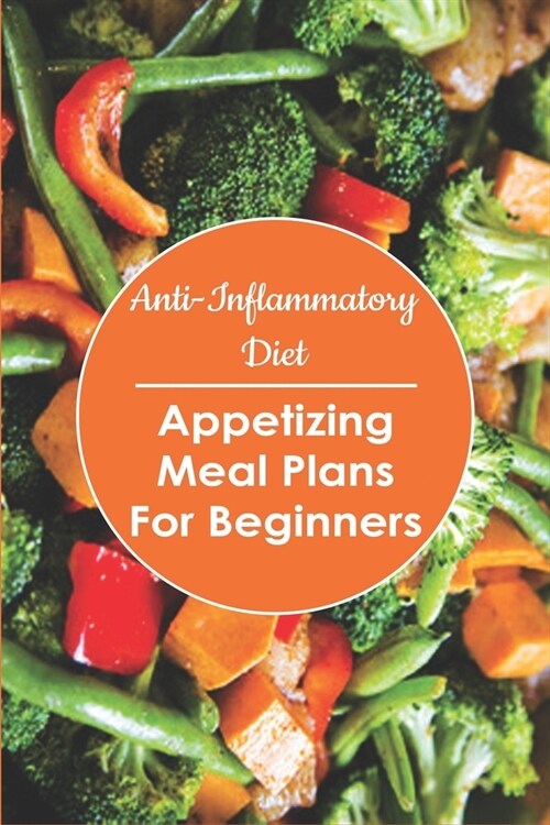 Anti- Inflammatory Diet: Appetizing Meal Plans for Beginners: Meal Planner Notebook (Paperback)