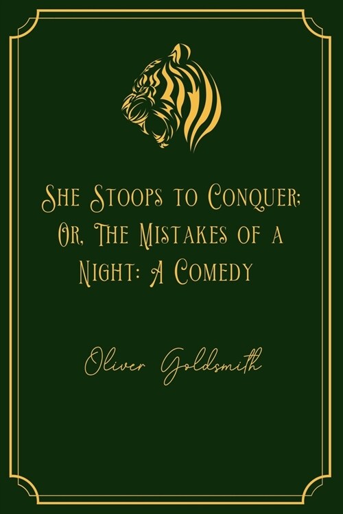 She Stoops to Conquer; Or, The Mistakes of a Night: A Comedy: Gold Edition (Paperback)