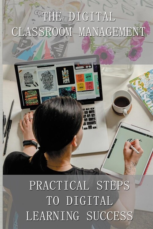 The Digital Classroom Management: Practical Steps To Digital Learning Success: Digitized Curriculum (Paperback)