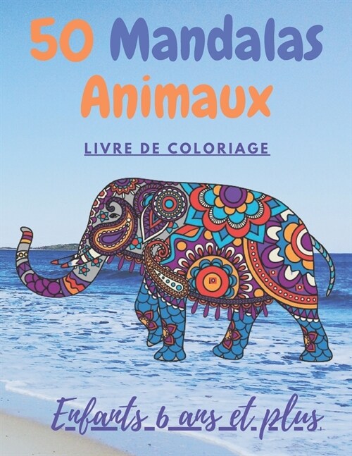 50 Mandalas animaux livre de coloriage enfants 6 ans et plus: Livre ?colorier - Mandalas animaux pour enfants 6 ans et plus: ??hants, hiboux, cheva (Paperback)